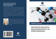Bookcover of Stochastisch-dynamische Massenspektrometrie von Koffeinmetaboliten