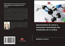 Обложка Spectrométrie de masse à dynamique stochastique des métabolites de la caféine