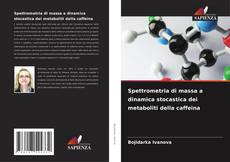 Bookcover of Spettrometria di massa a dinamica stocastica dei metaboliti della caffeina