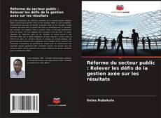 Copertina di Réforme du secteur public : Relever les défis de la gestion axée sur les résultats