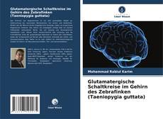 Copertina di Glutamatergische Schaltkreise im Gehirn des Zebrafinken (Taeniopygia guttata)
