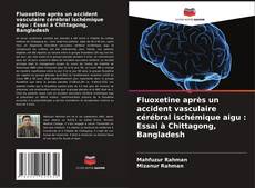 Buchcover von Fluoxetine après un accident vasculaire cérébral ischémique aigu : Essai à Chittagong, Bangladesh