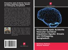 Copertina di Fluoxetina após Acidente Vascular Cerebral Isquémico Agudo: Ensaio em Chittagong, Bangladesh