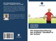 Bookcover of Die Folgenabschätzung des Projekts "Handball in der Schule"
