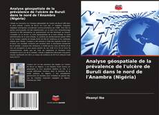 Bookcover of Analyse géospatiale de la prévalence de l'ulcère de Buruli dans le nord de l'Anambra (Nigéria)
