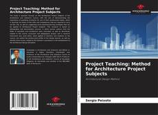 Copertina di Project Teaching: Method for Architecture Project Subjects