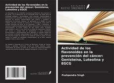 Copertina di Actividad de los flavonoides en la prevención del cáncer: Genisteína, Luteolina y EGCG