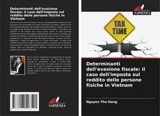 Bookcover of Determinanti dell'evasione fiscale: il caso dell'imposta sul reddito delle persone fisiche in Vietnam
