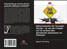 Bookcover of Déterminants de l'évasion fiscale : le cas de l'impôt sur le revenu des personnes physiques au Vietnam