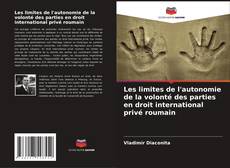 Portada del libro de Les limites de l'autonomie de la volonté des parties en droit international privé roumain