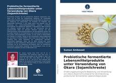 Buchcover von Probiotische fermentierte Lebensmittelprodukte unter Verwendung von Okara (Sojamilchreste)