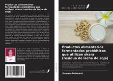 Buchcover von Productos alimentarios fermentados probióticos que utilizan okara (residuo de leche de soja)