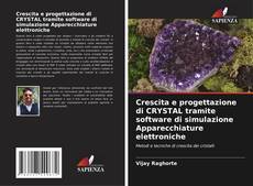 Bookcover of Crescita e progettazione di CRYSTAL tramite software di simulazione Apparecchiature elettroniche