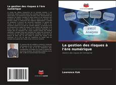 Couverture de La gestion des risques à l'ère numérique