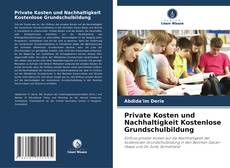 Private Kosten und Nachhaltigkeit Kostenlose Grundschulbildung kitap kapağı