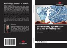 Couverture de Evolutionary dynamics of Belarus' economic ties
