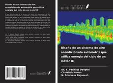 Bookcover of Diseño de un sistema de aire acondicionado automotriz que utiliza energía del ciclo de un motor IC