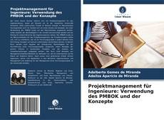 Projektmanagement für Ingenieure: Verwendung des PMBOK und der Konzepte kitap kapağı