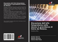 Bookcover of Elevazione dell'alfa fetoproteina nelle donne in gravidanza di Güira de Melena.