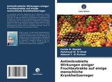 Buchcover von Antimikrobielle Wirkungen einiger Fruchtextrakte auf einige menschliche Krankheitserreger