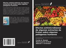 Capa do livro de Efectos antimicrobianos de algunos extractos de frutas sobre algunos patógenos humanos 