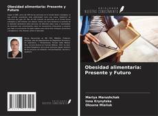 Bookcover of Obesidad alimentaria: Presente y Futuro