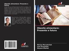 Bookcover of Obesità alimentare: Presente e futura