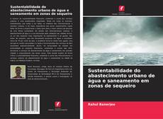 Copertina di Sustentabilidade do abastecimento urbano de água e saneamento em zonas de sequeiro