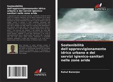 Bookcover of Sostenibilità dell'approvvigionamento idrico urbano e dei servizi igienico-sanitari nelle zone aride
