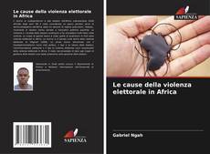 Обложка Le cause della violenza elettorale in Africa