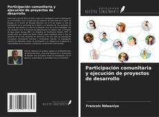 Bookcover of Participación comunitaria y ejecución de proyectos de desarrollo