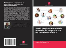 Portada del libro de Participação comunitária e execução de projectos de desenvolvimento