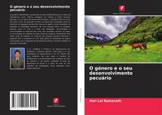 Bookcover of O género e o seu desenvolvimento pecuário