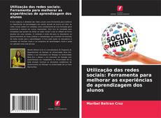 Bookcover of Utilização das redes sociais: Ferramenta para melhorar as experiências de aprendizagem dos alunos