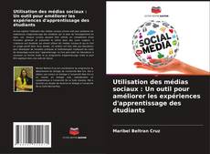 Portada del libro de Utilisation des médias sociaux : Un outil pour améliorer les expériences d'apprentissage des étudiants