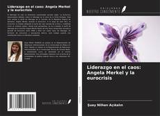 Bookcover of Liderazgo en el caos: Angela Merkel y la eurocrisis