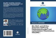 Capa do livro de Die Welt und Afrika: Zwischen Hoffnung, Fehlentwicklungen und verbreitetem Pessimismus VOLUME I 