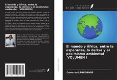 Portada del libro de El mundo y África, entre la esperanza, la deriva y el pesimismo ambiental VOLUMEN I