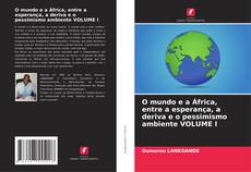 Capa do livro de O mundo e a África, entre a esperança, a deriva e o pessimismo ambiente VOLUME I 