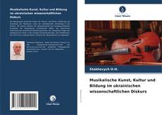 Buchcover von Musikalische Kunst, Kultur und Bildung im ukrainischen wissenschaftlichen Diskurs