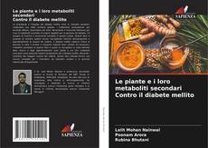 Bookcover of Le piante e i loro metaboliti secondari Contro il diabete mellito
