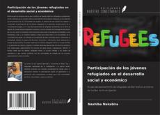 Participación de los jóvenes refugiados en el desarrollo social y económico kitap kapağı