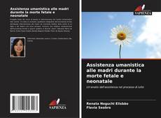 Bookcover of Assistenza umanistica alle madri durante la morte fetale e neonatale