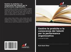 Bookcover of Gestire le pratiche e la conoscenza dei talenti per la performance organizzativa