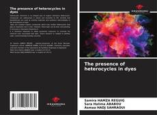 Bookcover of The presence of heterocycles in dyes