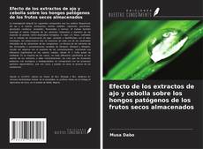 Buchcover von Efecto de los extractos de ajo y cebolla sobre los hongos patógenos de los frutos secos almacenados