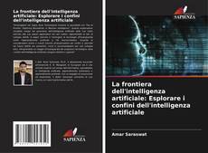 Capa do livro de La frontiera dell'intelligenza artificiale: Esplorare i confini dell'intelligenza artificiale 