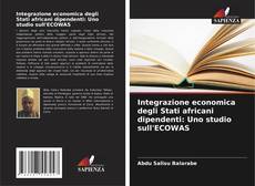 Bookcover of Integrazione economica degli Stati africani dipendenti: Uno studio sull'ECOWAS