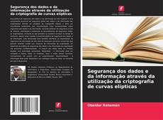 Copertina di Segurança dos dados e da informação através da utilização da criptografia de curvas elípticas