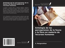 Capa do livro de Antología de las percepciones de la fauna y la flora en materia de recursos humanos 